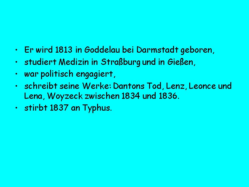 Er wird 1813 in Goddelau bei Darmstadt geboren, studiert Medizin in Straßburg und in